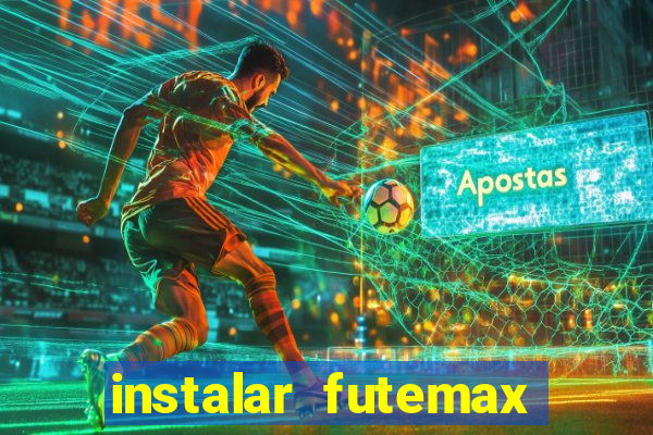 instalar futemax futebol ao vivo